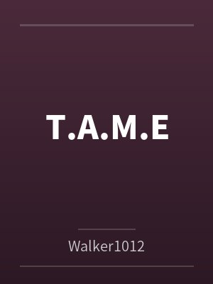 T.A.M.E T.A.M.E